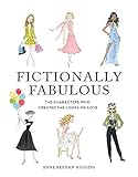 Fictionally Fabulous: The Characters Who Created the Looks We Love by Anne Keenan Higgins