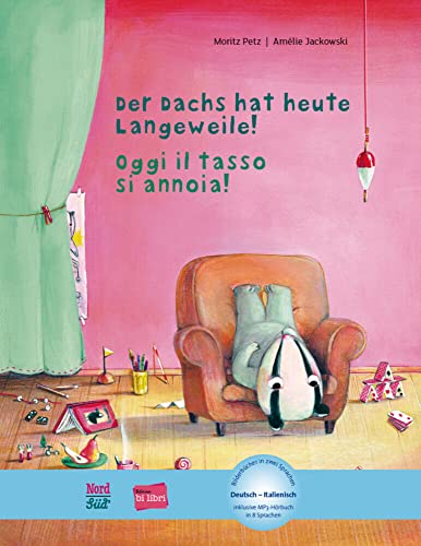Der Dachs hat heute Langeweile! (Deutsch-Italienisch): Zweisprachiges Kinderbuch mit MP3-Hörbuch zum Herunterladen: Kinderbuch Deutsch-Italienisch mit MP3-Hörbuch zum Herunterladen