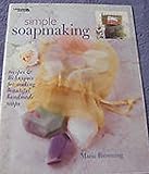 Simple soapmaking: Recipes & techniques for making beautiful handmade soaps by 