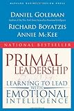 Primal Leadership: Learning to Lead with Emotional Intelligence, Daniel Goleman, Richard E. Boyatzis, Annie McKee, 1591391849
