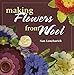 Making Flowers from Wool by Nan Loncharich