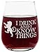 I Drink and I Know Things - Stemless Wine Glass - Makes the Perfect Gift