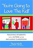 You're Going to Love This Kid!: Teaching Children with Autism in the Inclusive Classroom