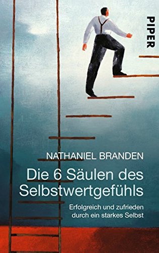Die 6 Saulen Des Selbstwertgefuhls Erfolgreich Und Zufrieden Durch Ein Starkes Selbst Nathaniel Branden Pdf Guirawinle