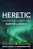 Heretic: One Scientist's Journey from Darwin to Design
