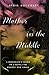 Mother in the Middle: A Biologist's Story of Caring for Parent and Child by Sybil Lockhart