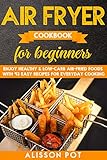 Air Fryer cookbook for beginners: Enjoy Healthy & Low-carb air-fried Foods with 93 Easy Recipes for by 