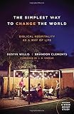 The Simplest Way to Change the World: Biblical Hospitality as a Way of Life by Dustin Willis, Brandon Clements