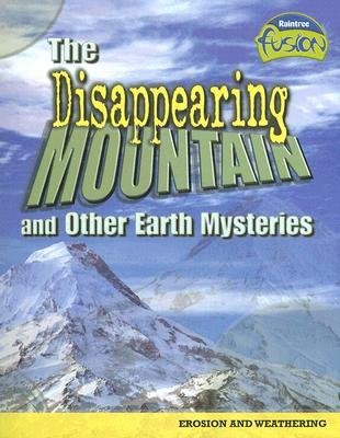 The Disappearing Mountain and Other Earth Mysteries: Erosion and Weathering (Raintree Fusion: Earth Science)