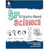 The 5Es of Inquiry-Based Science (Professional Resources for K-12 Teachers)