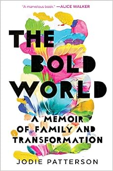 The Bold World: A Memoir of Family and Transformation, by Jodie Patterson The Bold World: A Memoir of Family and Transformation, by Jodie Patterson