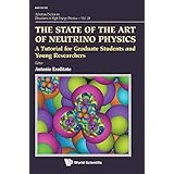 The State of the Art of Neutrino Physics: A Tutorial for Graduate Students and Young Researchers (Advanced Series on Directions in High Energy Physics)