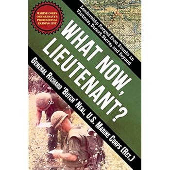 What Now, Lieutenant?: Leadership Forged from Events in Vietnam, Desert Storm and Beyond What Now, Lieutenant?: Leadership Forged from Events in Vietnam, Desert Storm and Beyond