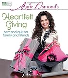 Marie Osmond's Heartfelt Giving: Sew and Quilt for Family and Friends by Marie Osmond