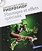 Savoir tout faire avec photoshop - montage et effets spéciaux volume 2 by 