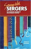 Sewing with Sergers: The Complete Handbook for Overlock Sewing (Serging . . . from Basics to Creativ by Pati Palmer, Gail Brown