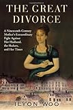 The Great Divorce: A Nineteenth-Century Mother's Extraordinary Fight against Her Husband, the Shakers, and Her Times, Ilyon Woo, 0802119468