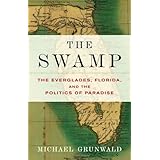 The Swamp: The Everglades, Florida, and the Politics of Paradise