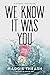 We Know It Was You (Strange Truth)