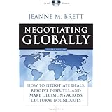 Negotiating Globally: How to Negotiate Deals, Resolve Disputes, and Make Decisions Across Cultural Boundaries