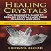 Healing Crystals: The Beginner's Guide to Healing Crystals and Their Meanings and Uses: Includes Typ by 