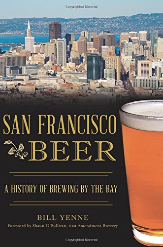 San Francisco Beer: A History of Brewing by the Bay (American Palate) by Bill Yenne
