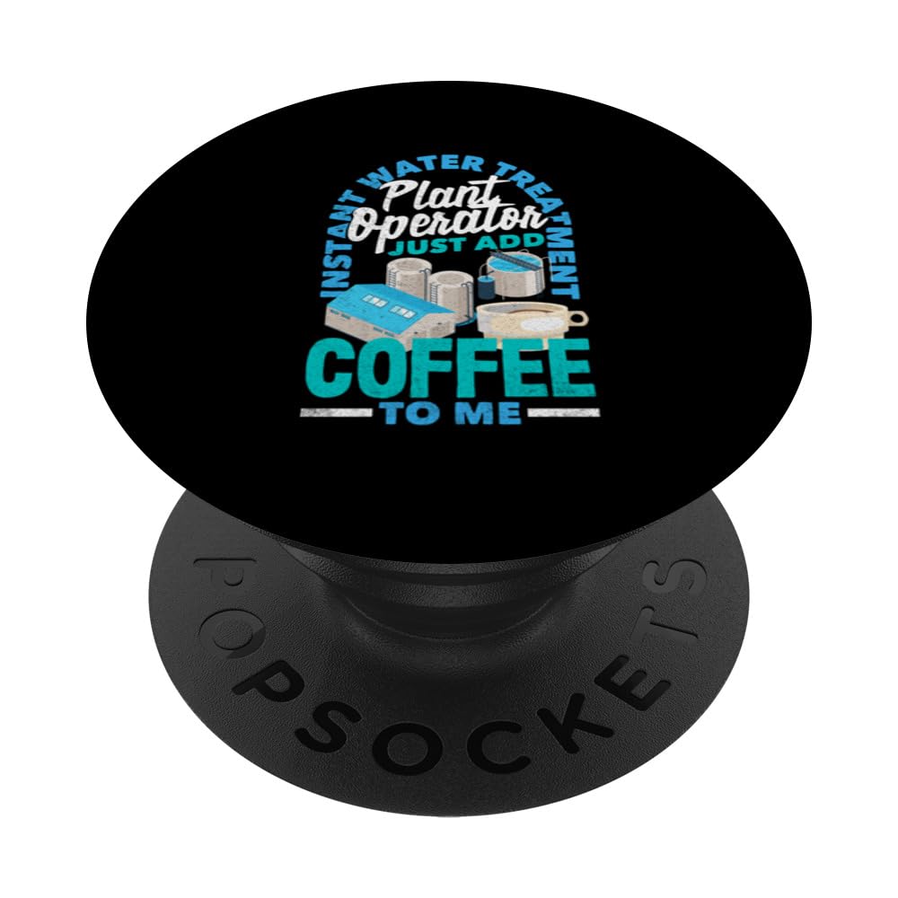 Water Treatment Plant Operator Just Add Coffee To Me PopSockets Swappable PopGrip