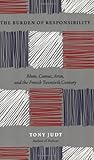 Front cover for the book The Burden of Responsibility: Blum, Camus, Aron, and the French Twentieth Century by Tony Judt