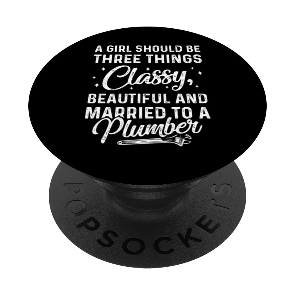 Girl Three Things Classy, Beautiful And Married To A Plumber PopSockets Swappable PopGrip