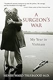 A Surgeon's War: My Year in Vietnam by Henry Ward Trueblood M.D.
