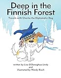 Deep in the Finnish Forest: Travels with Charlie the Diplomatic Dog by Lisa M O'Donoghue-Lindy (2015-05-01) by