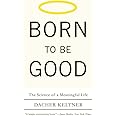 Born to Be Good: The Science of a Meaningful Life
