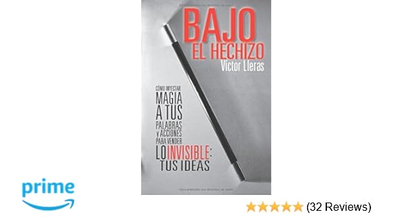 Bajo el hechizo como inyectar magia a tus palabras y acciones para vender lo invisible tus ideas spanish edition