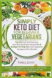 SIMPLY KETO DIET FOR BEGINNER VEGETARIANS: Top 50 Fresh And Delicious, Easy And Quick Keto Recipes O SIMPLY KETO DIET FOR BEGINNER VEGETARIANS: Top 50 Fresh And Delicious, Easy And Quick Keto Recipes O