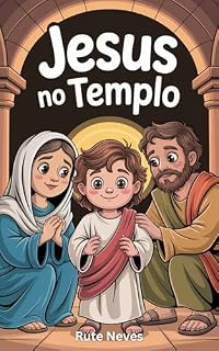 Livro Jesus no Templo: O menino Jesus cresceu forte e cheio de sabedoria. (Histórias de Luz — O Novo Testamento para Crianças Livro 2)