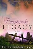 Front cover for the book The Brushstroke Legacy by Lauraine Snelling