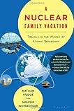 A Nuclear Family Vacation: Travels in the World of Atomic Weaponry cover