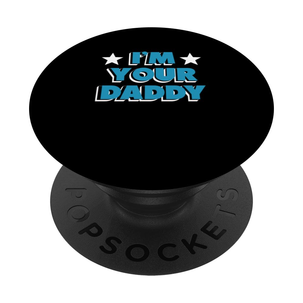 I'm Your Daddy Funny Father's Day Family Dad Parents PopSockets Swappable PopGrip