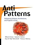 AntiPatterns: Refactoring Software, Architectures, and Projects in Crisis cover