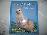 Dwarf Rabbits: How to Take Care of Them and Understand Them (Complete Pet Owner's Manual) by