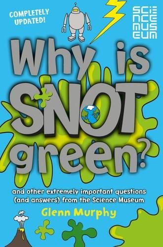 Why is Snot Green?: The Science Museum Question and Answer Book