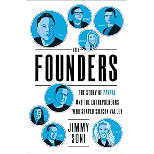 The Founders: The Story of Paypal and the Entrepreneurs Who Shaped Silicon Valley