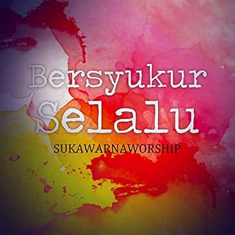 Bersyukur Selalu By Sukawarna Worship On Amazon Music Amazon Com