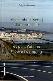 Alors chuis arrivé dans une ville, et puis j'ai pas trouvé l'camping