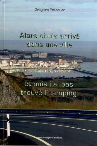 Alors chuis arrivé dans une ville, et puis j'ai pas trouvé l'camping