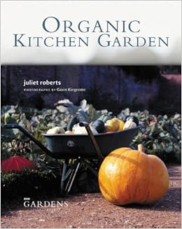 Organic Kitchen Garden Juliet Roberts 9781840915259 Amazon Com
