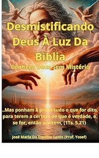 Livro Desmistificando Deus À Luz Da Bíblia: Conheça Deus Sem Mistério