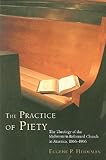 The Practice of Piety: The Theology of the Midwestern Reformed Church in America, 1866-1966 (Histori by 