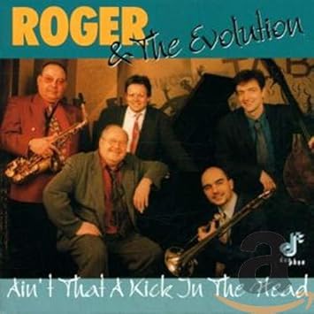 Ain T That A Kick In The Head Roger The Evolution Amazon De Musik Ain T That A Kick In The Head Roger The Evolution Amazon De Musik
