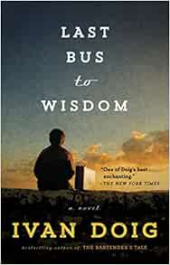 Amazon Com Last Bus To Wisdom A Novel Two Medicine Country Doig Ivan Books Amazon Com Last Bus To Wisdom A Novel Two Medicine Country Doig Ivan Books